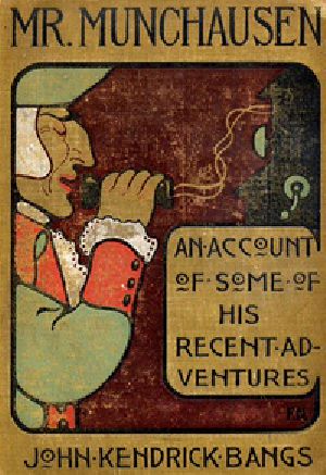 [Gutenberg 33432] • Mr. Munchausen / Being a True Account of Some of the Recent Adventures beyond the Styx of the Late Hieronymus Carl Friedrich, Sometime Baron Munchausen of Bodenwerder